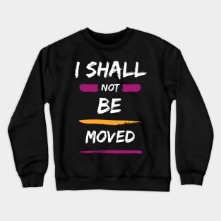 I Shall Not Be Moved Crewneck Sweatshirt